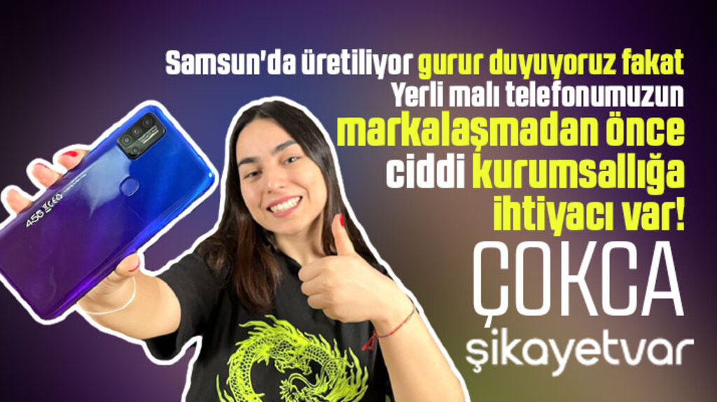 Samsun'da üretilen yerli malı cep telefonu markası ile ilgili ciddi şikayetler var!