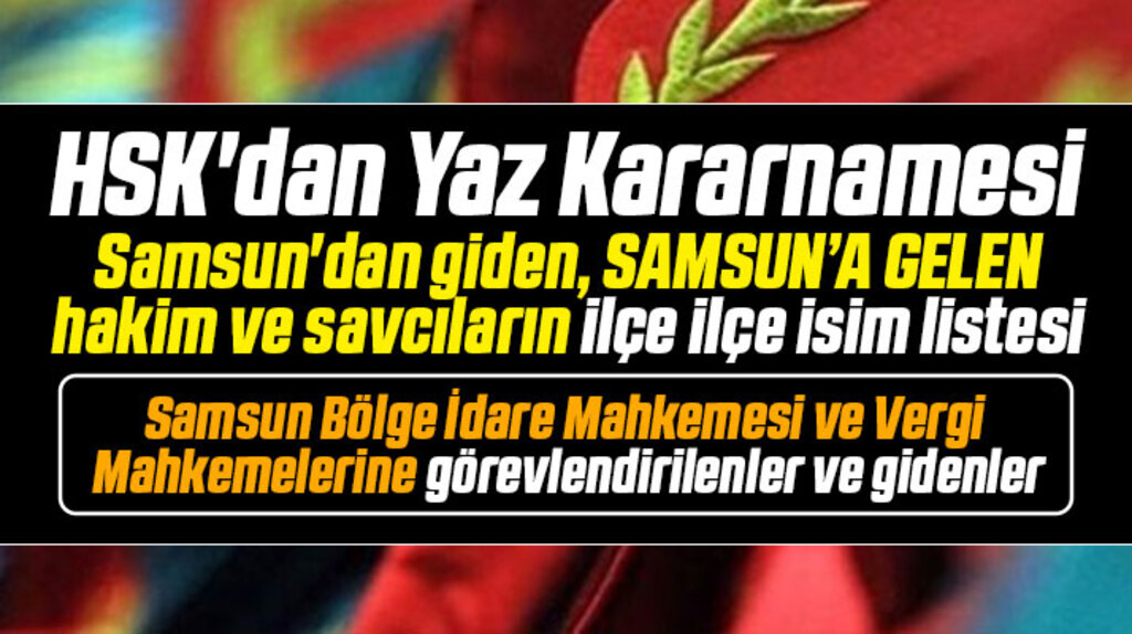 Samsun'da 411 sayılı HSK kararı ile görev yeri değişen hakim savcıların isim listesi
