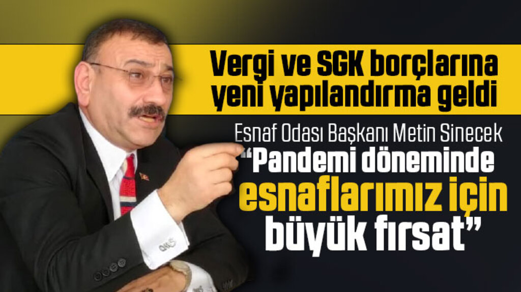 Metin Sinecek'ten vergi ve SGK borçlarına gelen yapılandırma ile ilgili açıklama