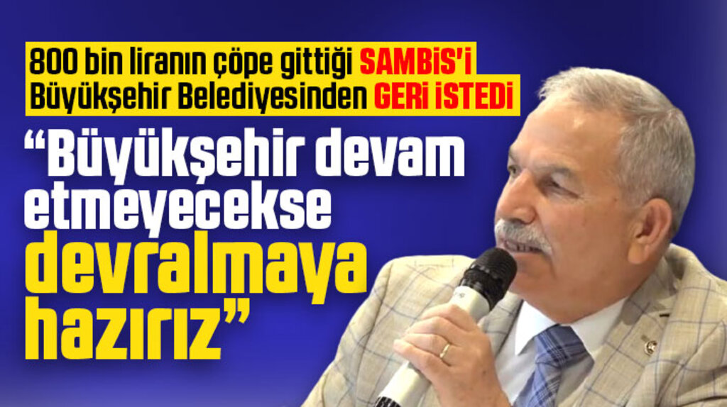 Necattin Demirtaş SAMBİS'i Samsun Büyükşehir Belediyesinden geri istedi