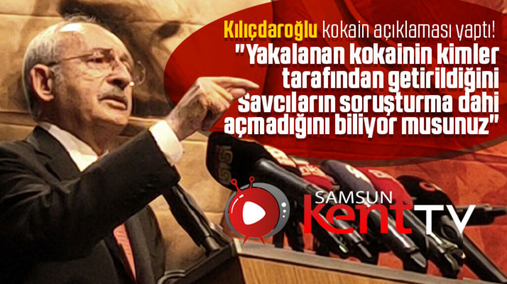 Kemal Kılıçdaroğlu Samsun'da kokain açıklaması yaptı