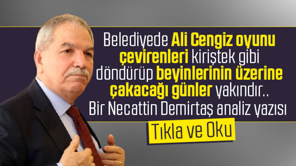 Bir Necattin Demirtaş yazısı! Belediyede Ali Cengiz oyunu çevirenler okusun
