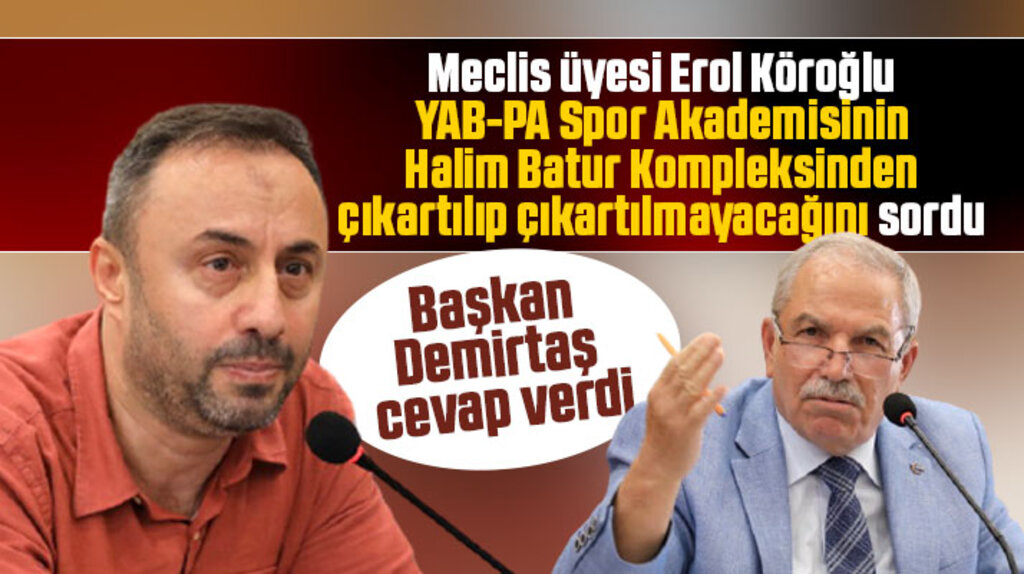 Erol Köroğlu sordu! Yab-Pa Spor tesislerden çıkartılacak mı? Demirtaş cevapladı