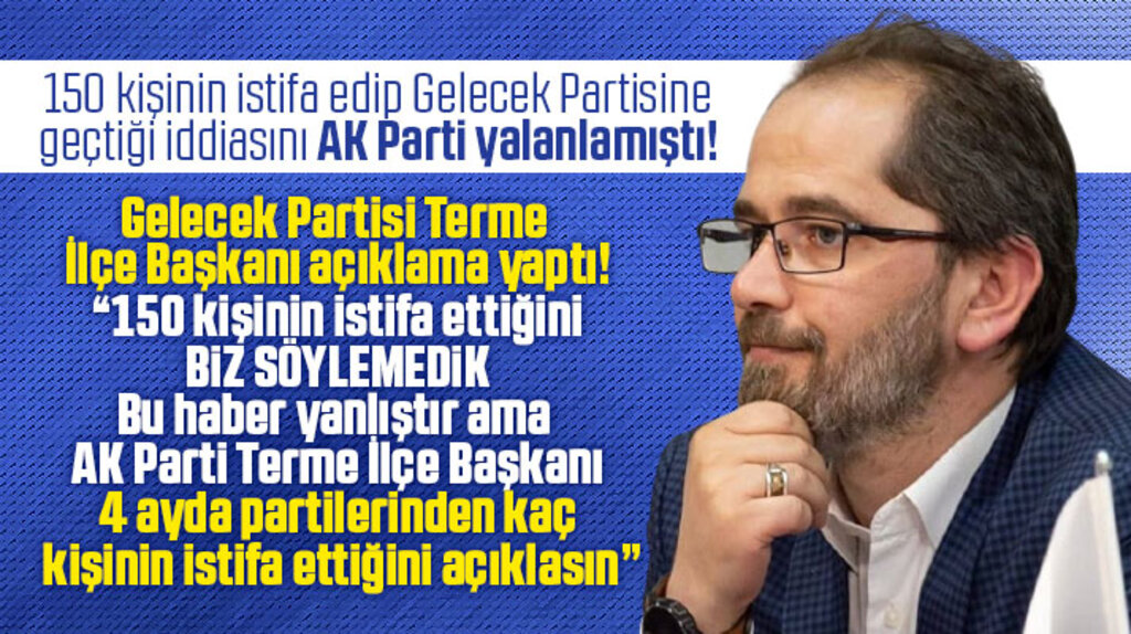 Gelecek Partisi Terme İlçe Başkanından AK Parti'den 150 kişi istifa etti iddiasına açıklama