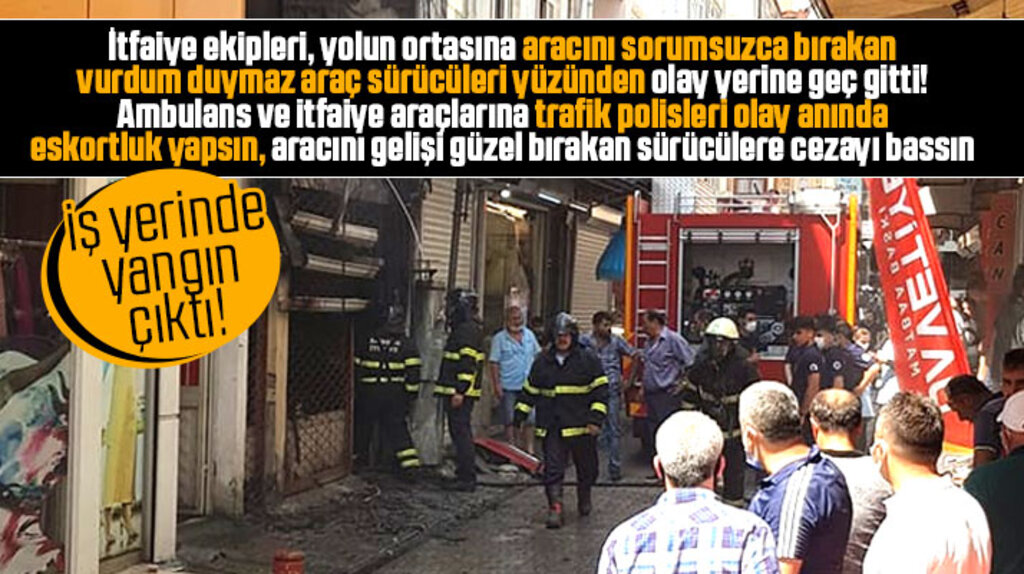 Samsun'da iş yerinde yangına itfaiye ekipleri sorumsuz sürücüler yüzünden geç gitti