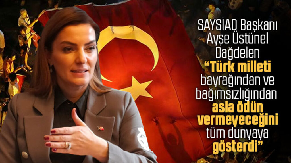 SAYSİAD Başkanı Üstünel'den 15 Temmuz'un 5'inci yılı açıklaması