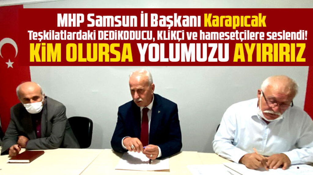 MHP Samsun İl Başkanı teşkilatları uyardı! Dedikodu ve klikçilik yapanla yolu ayırırız