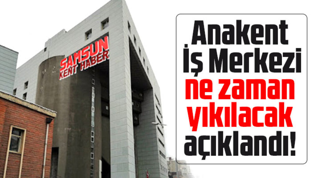 Samsun'da bulunan Anakent İş Merkezi ne zaman yıkılacak, açıklandı!