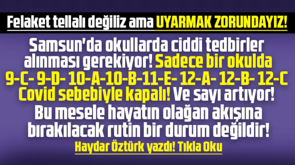 Samsun'da okullarda KoronaVirüs alarmı! Haydar Öztürk yazdı! Ciddi tedbirler alınmalı