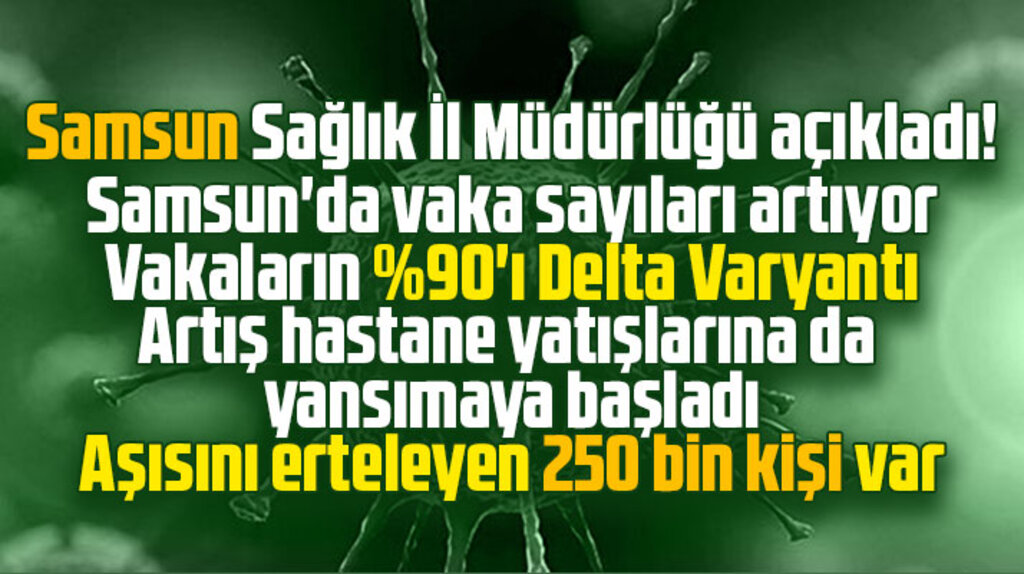 Samsun'da vakalar artıyor! Vakaların yüzde 90'ı Delta Varyantı