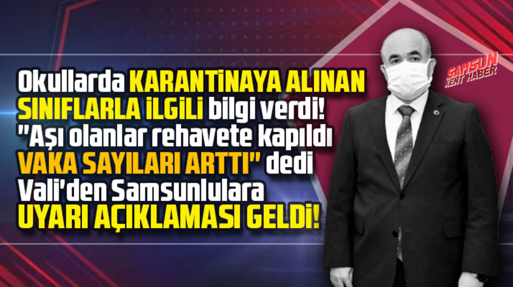 Samsun Valisi Dağlı'dan uyarı geldi! Aşı olanlar rehavete kapıldı vaka sayıları arttı