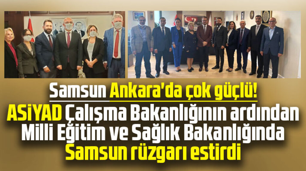 ASİYAD bakanlıklarda Samsun rüzgarı estirdi