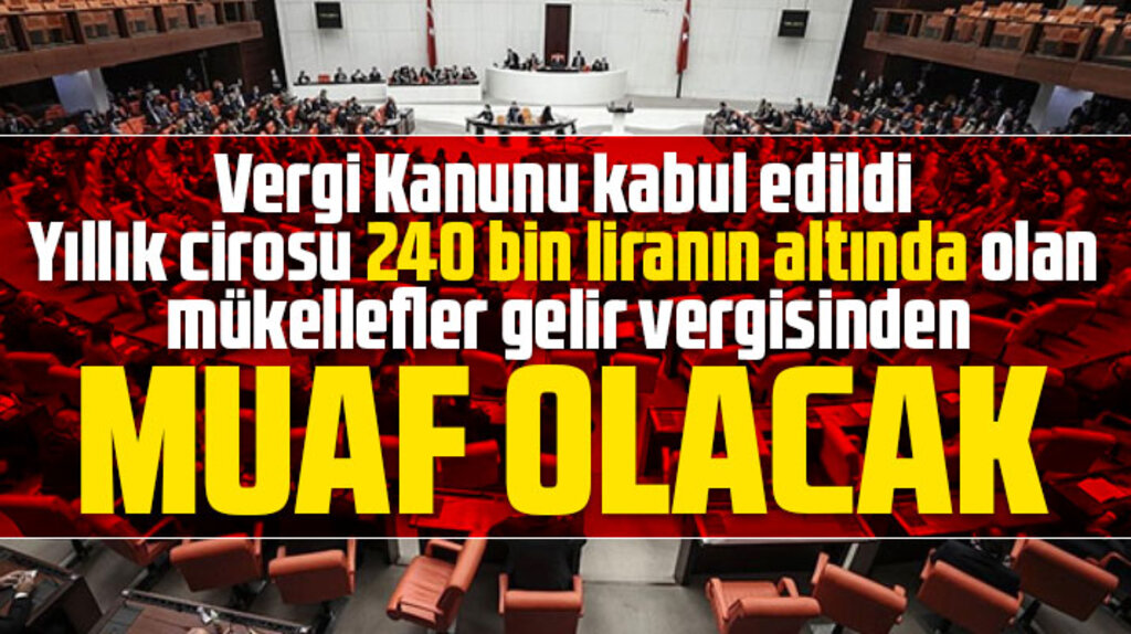 Vergi Kanunu kabul edildi! O mükelleflerden gelir vergisi alınmayacak