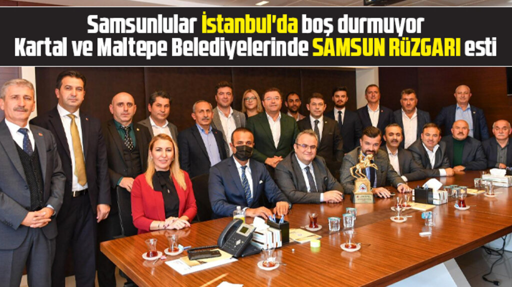 SAMKON ve SAMDEF üyeleri Kartal ve Maltepe Belediyelerini ziyaret etti