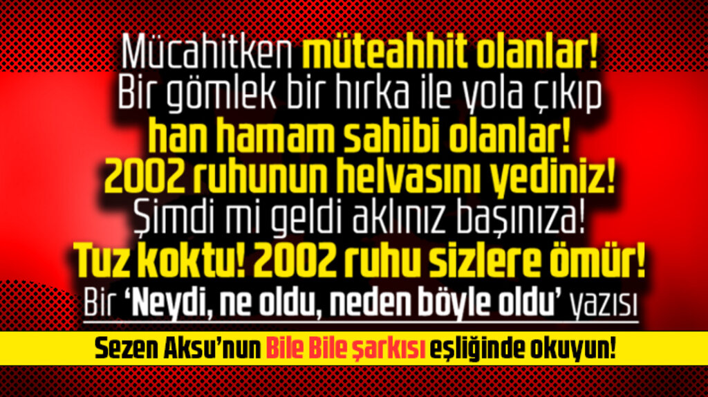 Şimdi mi geldi aklınız başınıza! 2002 ruhu sizlere ömür!