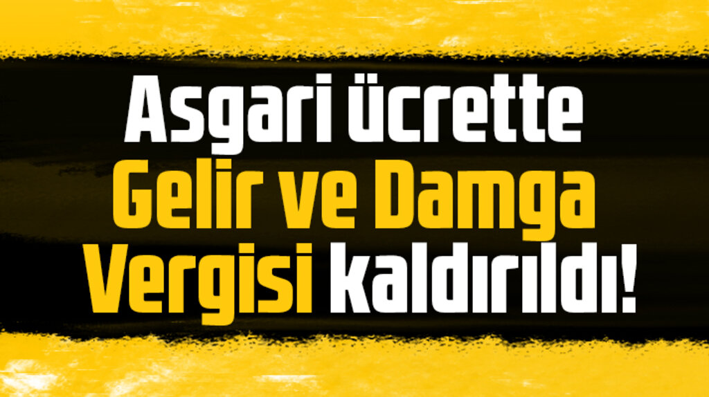 Asgari ücrette gelir ve damga vergisi kaldırıldı