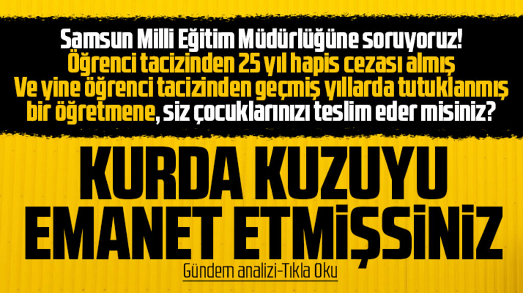 Samsun Milli Eğitim Müdürlüğü kurda kuzuyu teslim etmiş!