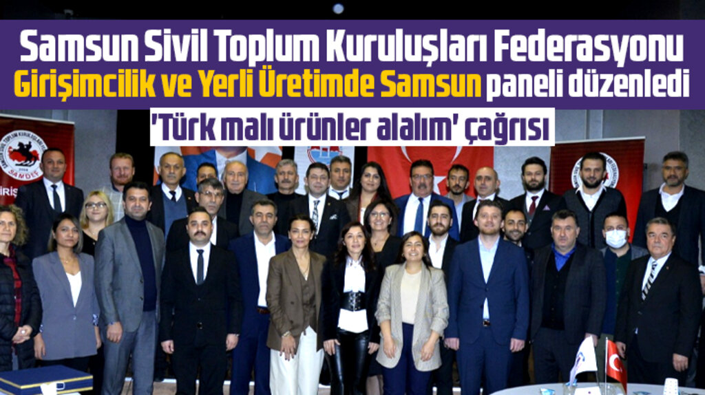 SAMDEF Girişimcilik ve Yerli Üretimde Samsun paneli düzenledi! Türk Malı ürünler alalım
