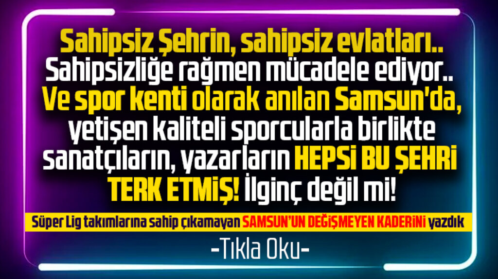 Samsunlu sporcuların, sanatçıların, yazarların değişmeyen kaderi! Sahipsizlik