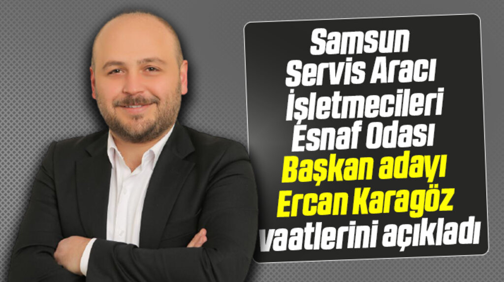 Samsun Servis Aracı İşletmecileri Esnaf Odası Başkan adayı Karagöz vaatlerini açıkladı