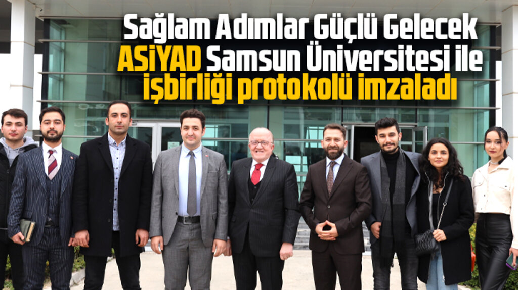 Samsun Üniversitesi ile ASİYAD arasında işbirliği protokolü imzalandı