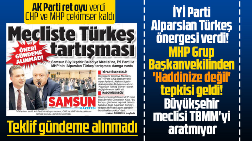 Samsun Büyükşehir Meclisinde İYİ Parti ve MHP arasında Alparslan Türkeş krizi