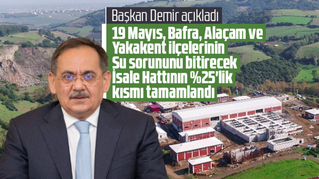 Samsun'da 19 Mayıs Dağköy Barajı İsale Hattı ve Arıtma Tesisinin yüzde 25'lik kısmı bitti
