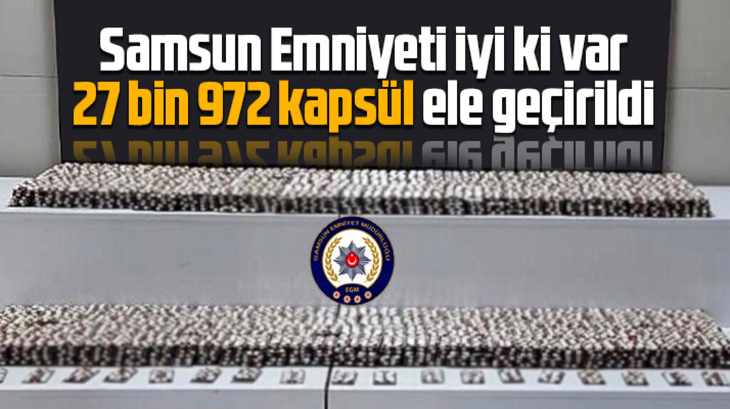 Samsun Emniyeti 27 bin 972 kapsül sentetik ecza ele geçirdi