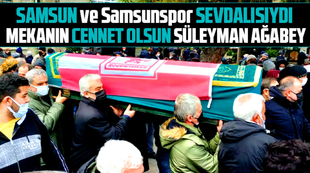 Samsun ve Samsunspor sevdalısı Süleyman Salur'un cenazesi toprağa verildi