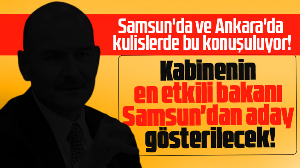 Kabinenin en etkili bakanı Samsun'dan aday gösterilecek iddiası!