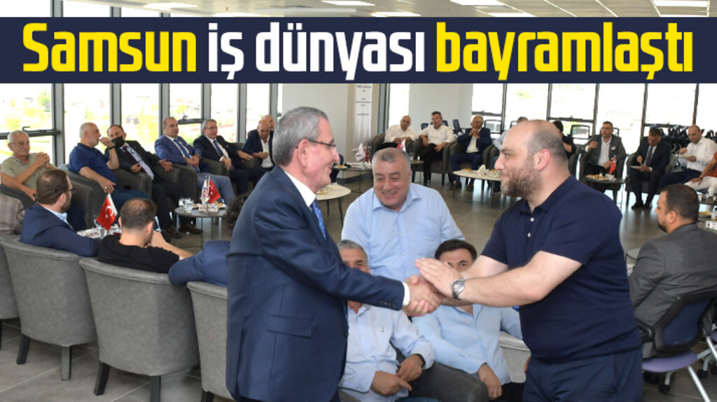 Samsun iş dünyası Kurban Bayramında Ticaret ve Sanayi Odasında bayramlaştı 