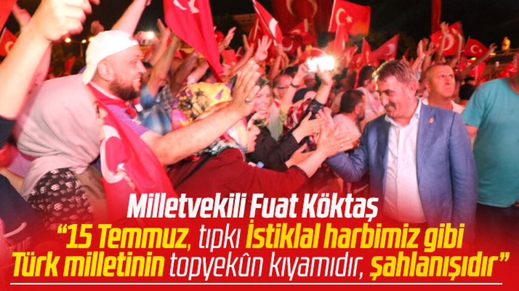 Samsun Milletvekili Fuat Köktaş'tan 15 Temmuz'un 6. yılı açıklaması