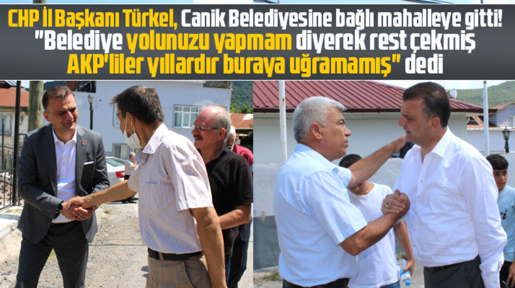 CHP Samsun İl Başkanı Devgeriş mahallesine AK Partililerin uğramadığını açıkladı