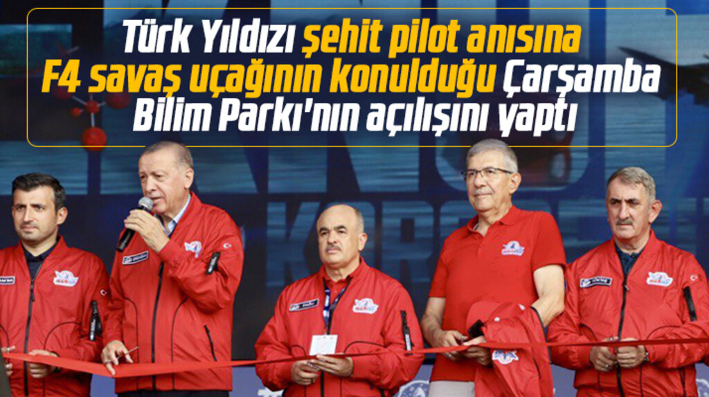 Cumhurbaşkanı Erdoğan Samsun'da Çarşamba Bilim Parkı'nın açılışını yaptı