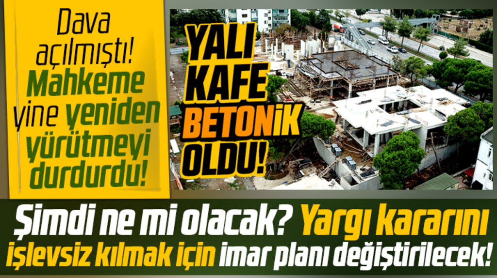 Samsun Büyükşehir'in betona çevirdiği Yalı Kafe için yine yürütmeyi durdurma kararı çıktı