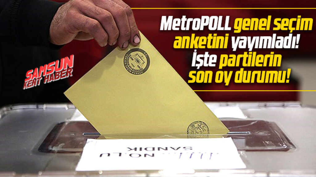 MetroPOLL genel seçim anketini yayımladı! İşte partilerin son oy durumu