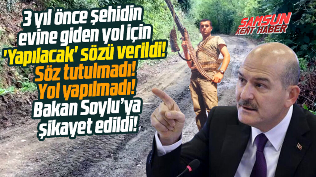 Samsun'da şehidin evine giden yol 3 yıldır yapılmadı! Bakan Soylu'ya şikayet edildi