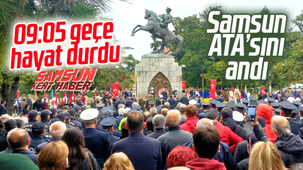 Samsun ATA'sını andı! Saat 09:05 geçe hayat durdu