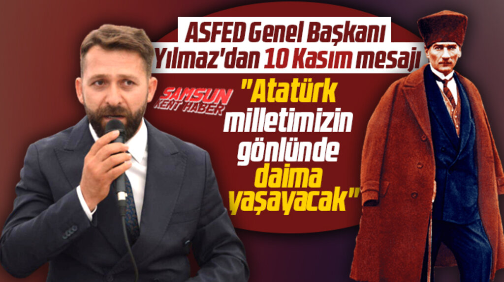 ASFED Genel Başkanı Osman Yılmaz'dan 10 Kasım mesajı