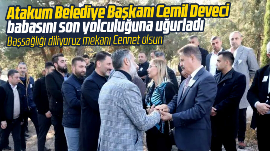Atakum Belediye Başkanı Cemil Deveci vefat eden babası Recep Deveci'yi toprağa verdi