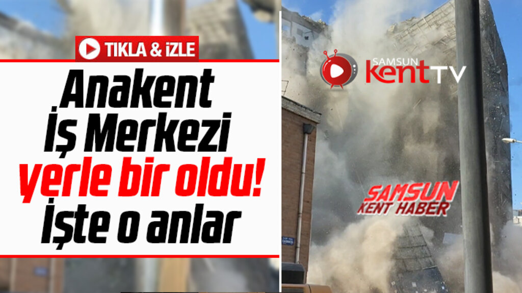 Samsun'da Anakent İş Merkezi'nin saniye saniye yıkılma anı