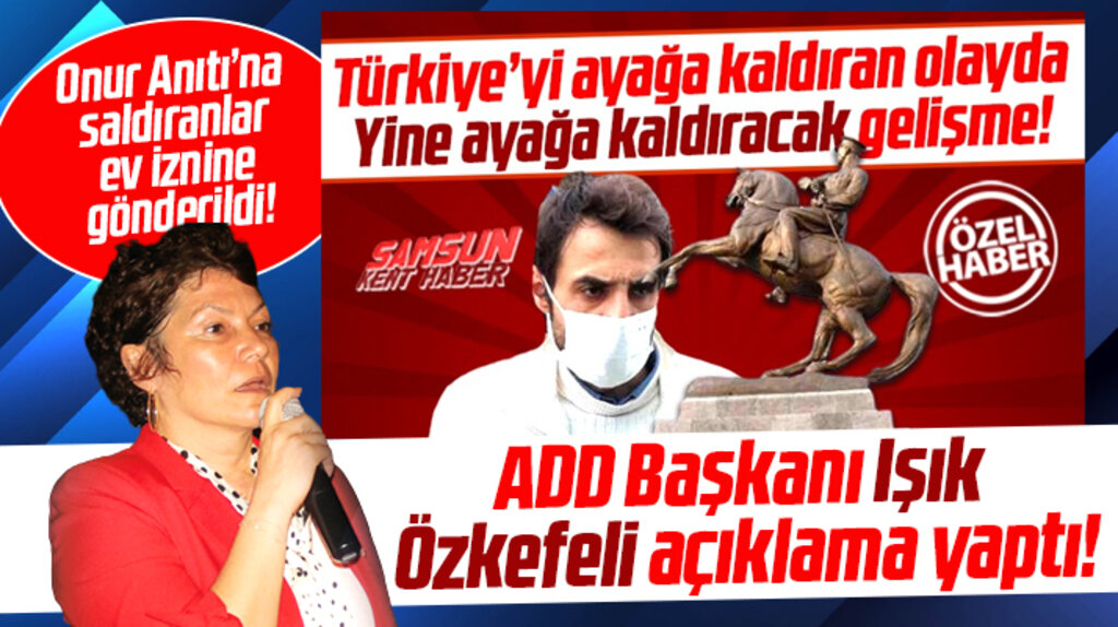 Samsun'da Onur Anıtı'na saldıran tutuklu ev izninde! ADD açıklama yaptı