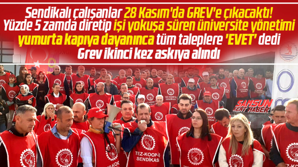 Samsun'da OMÜ yönetimi greve çıkacak sendikalı çalışanların şartlarını kabul etti