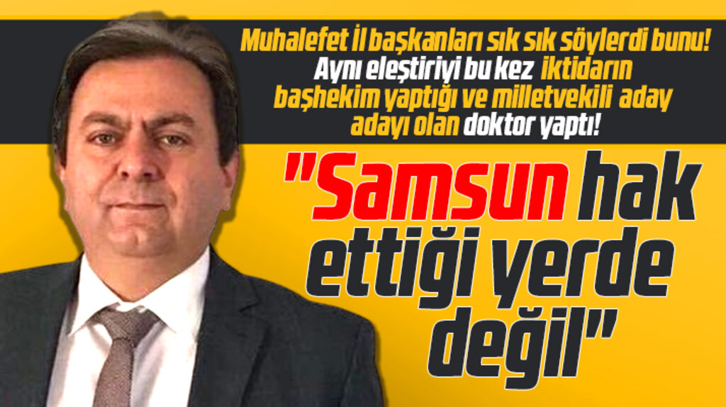 Samsun hak ettiği yerde değil! Doktordan dikkat çeken eleştiri!