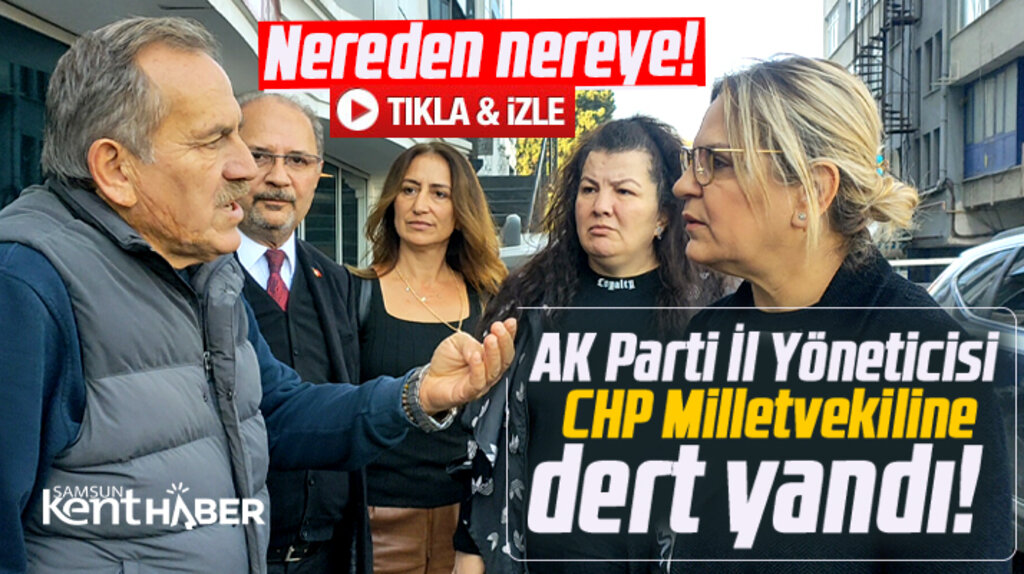 Samsun'da AK Parti İl Yöneticisi CHP Milletvekili Hancıoğlu'na dert yandı