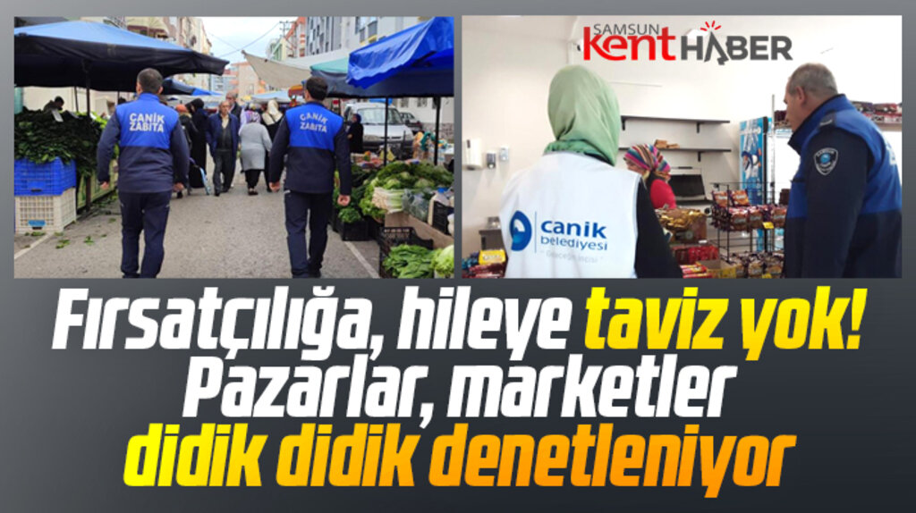 Samsun'da Canik Belediyesi market ve pazar denetimlerini sıklaştırdı