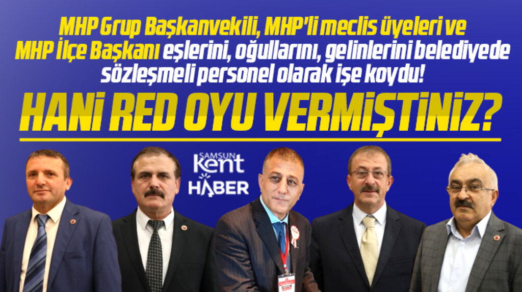 Samsun'da MHP Meclis üyelerinin oğulları, gelinleri ve eşleri sözleşmeli personel oldu