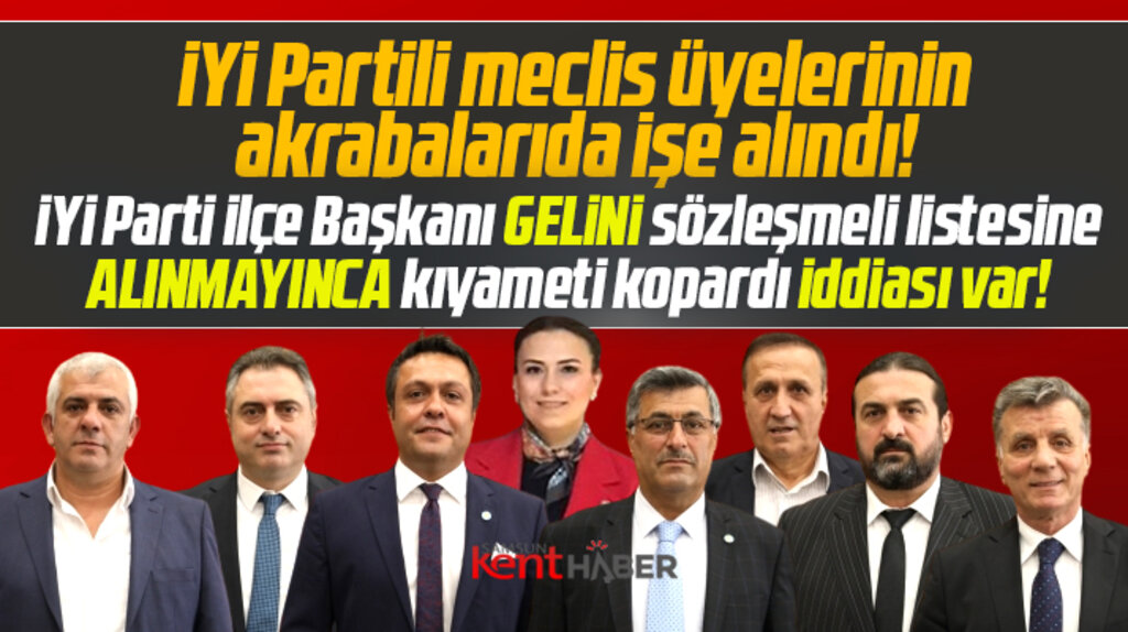Samsun'da İYİ Partili meclis üyeleri akrabalarını belediyede sözleşmeli personel yaptı