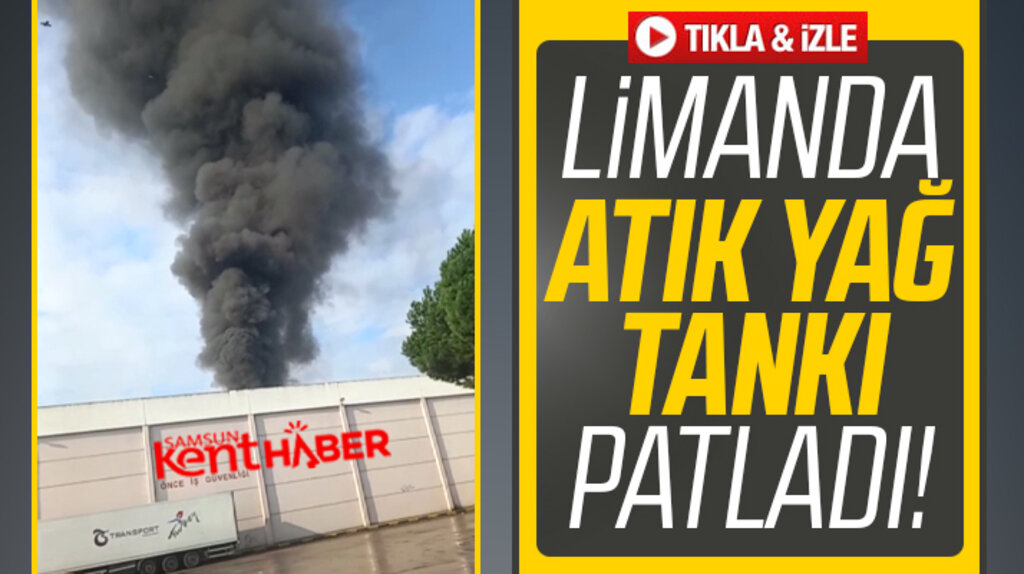 Samsun Limanında atık yağ tankı patladı, dumanlar gökyüzünü sardı