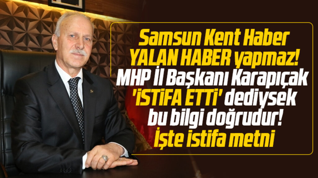 MHP Samsun İl Başkanı Abdullah Karapıçak il başkanlığından istifa ettiğini açıkladı